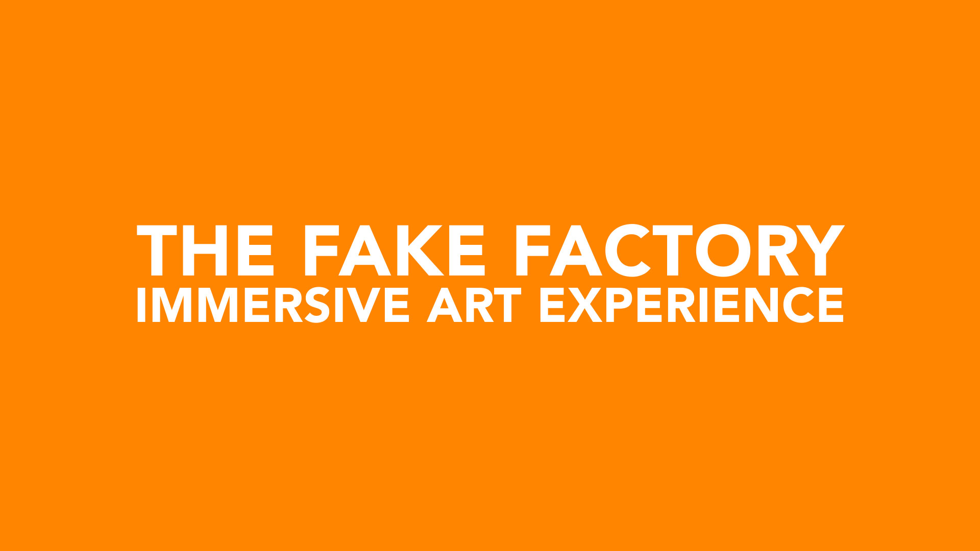 THE FAKE FACTORY IMMERSIVE ART EXPERIENCE_00006